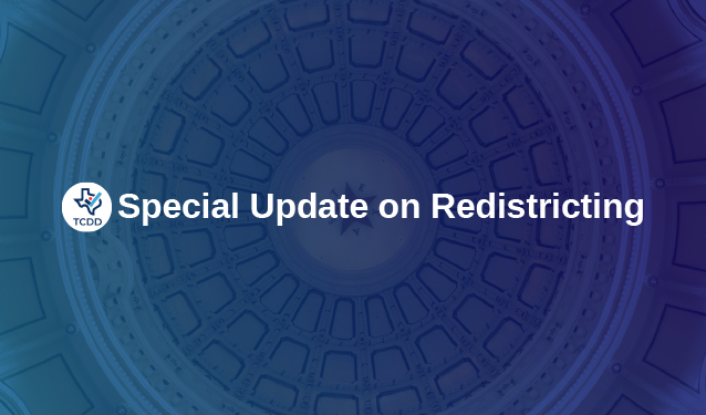 TCDD Special Update on Redistricting