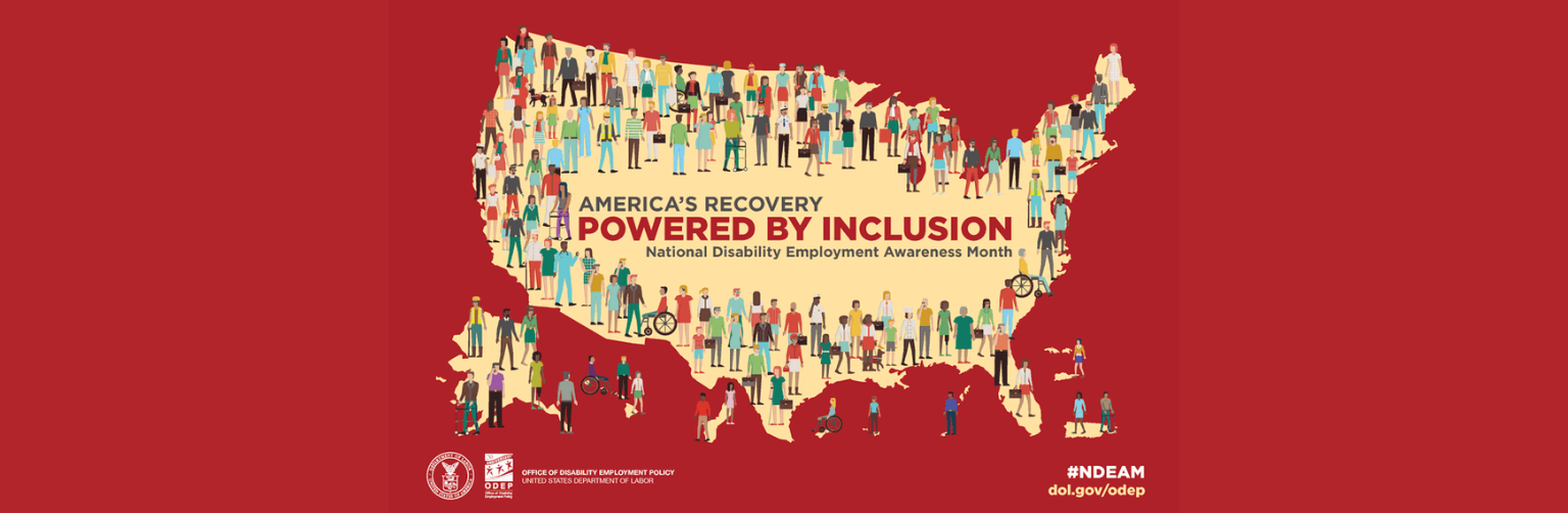 National Disability Employment Awareness Month. Graphic shows a map of the united states that reads "Americas recovery: powered by inclusion"