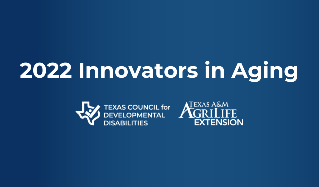 Text that says 2022 Innovators in Aging with TCDD and AgriLife logos