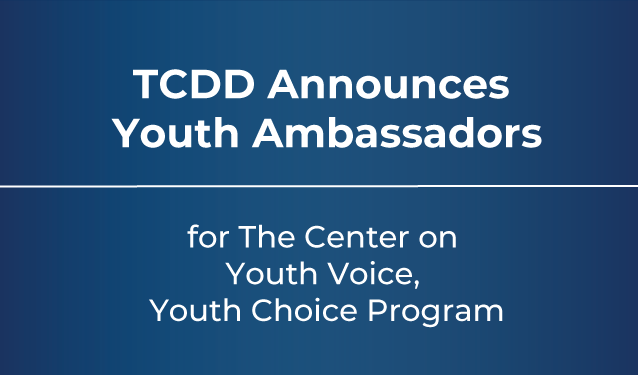 TCDD Announces Youth Ambassadors for Center of Youth Voice, Youth Choice Program Feature Graphic