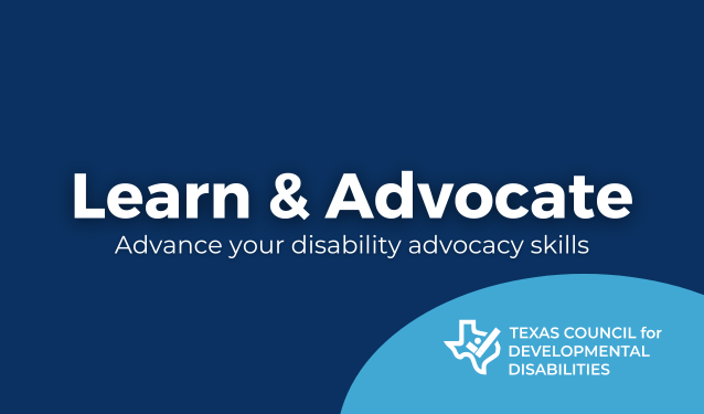 Learn & Advocate. Advance your disability advocacy skills. Blue graphic with a light blue bubble that holds the TCDD logo