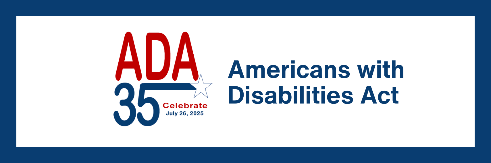 text graphic that says ADA 35 Celebrate July 26, 2025 and Americans with Disabilities Act