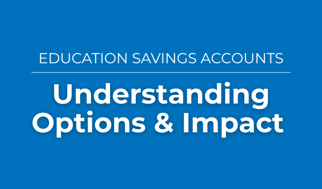 Text that says Education Savings Accounts Understanding Options and Impact